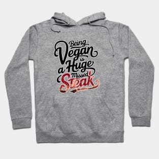 Being a vegan is a huge missed steak Hoodie